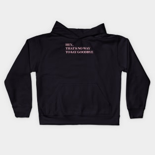 Hey That´s No Way To Say Goodbye, pink Kids Hoodie